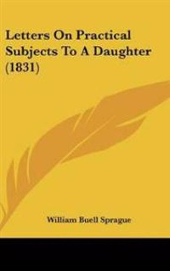 Letters On Practical Subjects To A Daughter (1831)