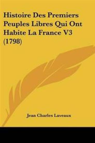 Histoire Des Premiers Peuples Libres Qui Ont Habite La France V3 (1798)