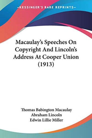 Macaulay's Speeches on Copyright and Lincoln's Address at Cooper Union