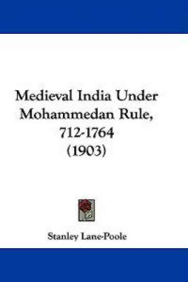 Medieval India Under Mohammedan Rule, 712-1764