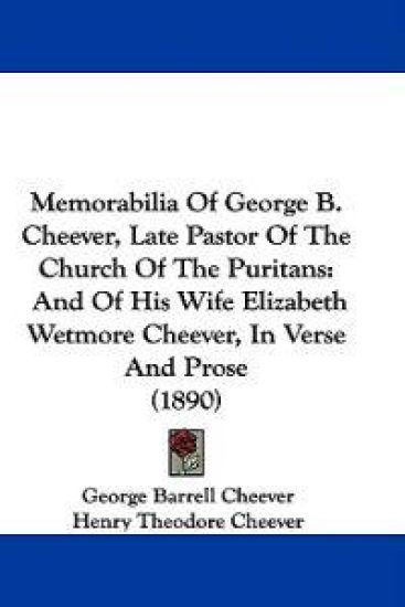Memorabilia of George B. Cheever, Late Pastor of the Church of the Puritans