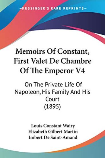 Memoirs of Constant, First Valet De Chambre of the Emperor