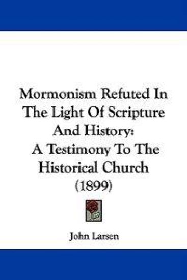 Mormonism Refuted In The Light Of Scripture And History