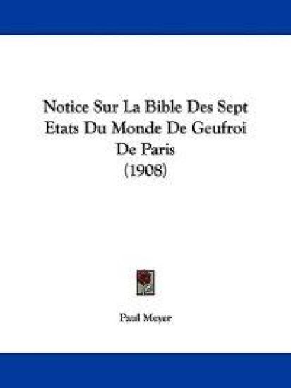 Notice Sur La Bible Des Sept Etats Du Monde De Geufroi De Paris