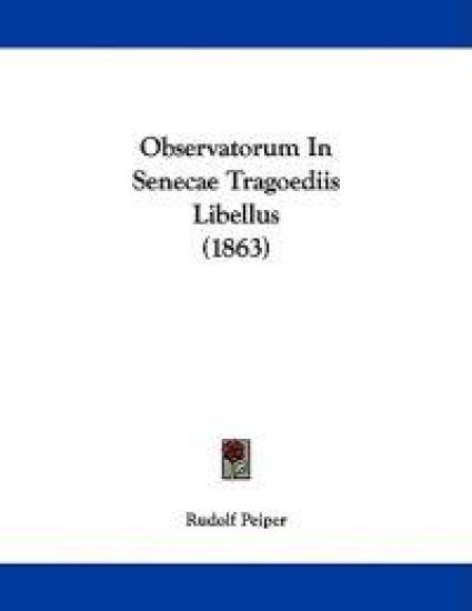 Observatorum In Senecae Tragoediis Libellus (1863)