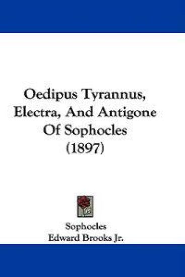 Oedipus Tyrannus, Electra, and Antigone of Sophocles
