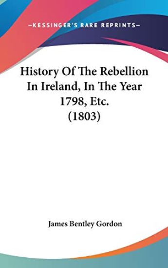 History Of The Rebellion In Ireland, In The Year 1798, Etc. (1803)