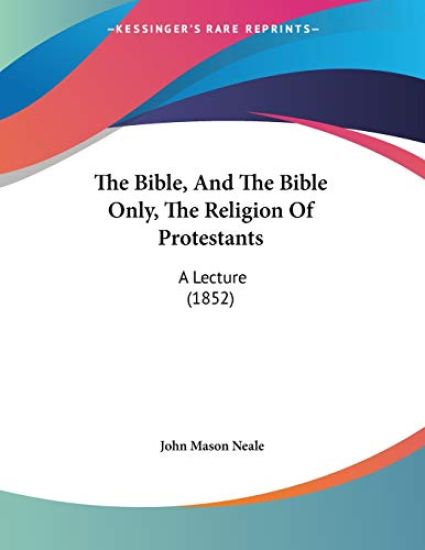 The Bible, and the Bible Only, the Religion of Protestants