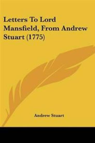 Letters To Lord Mansfield, From Andrew Stuart (1775)
