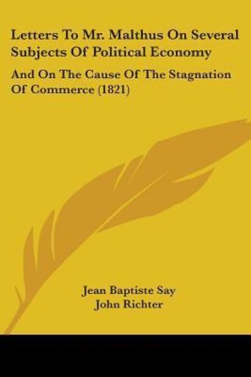 Letters To Mr. Malthus On Several Subjects Of Political Economy