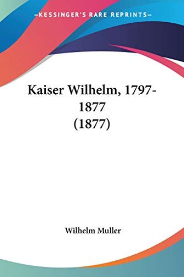 Kaiser Wilhelm, 1797-1877