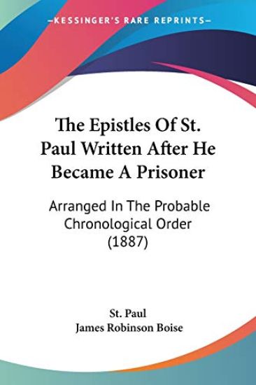 The Epistles of St. Paul Written After He Became a Prisoner