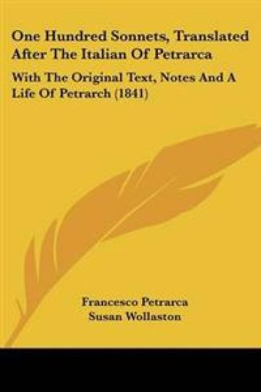 One Hundred Sonnets, Translated After the Italian of Petrarca