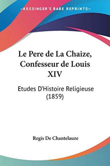 Pere De La Chaize, Confesseur De Louis XIV