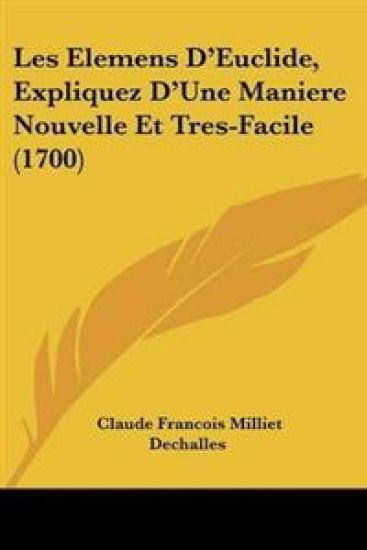 Elemens D'Euclide, Expliquez D'Une Maniere Nouvelle Et Tres-Facile (1700)