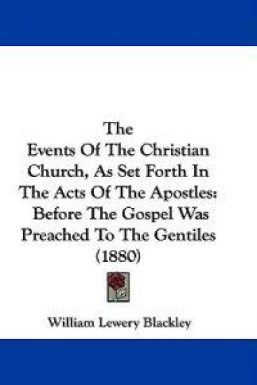The Events of the Christian Church, As Set Forth in the Acts of the Apostles