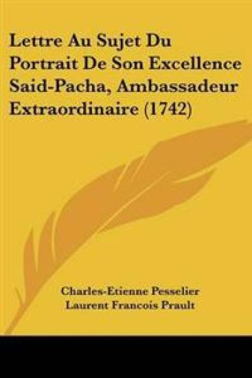 Lettre Au Sujet Du Portrait De Son Excellence Said-Pacha, Ambassadeur Extraordinaire (1742)
