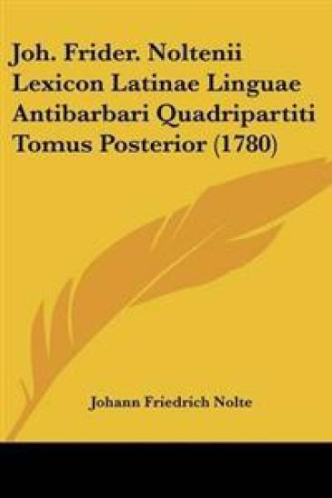 Joh. Frider. Noltenii Lexicon Latinae Linguae Antibarbari Quadripartiti Tomus Posterior (1780)