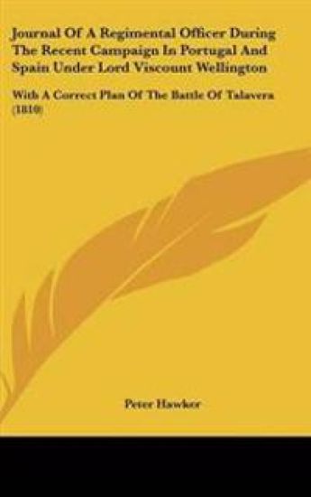 Journal Of A Regimental Officer During The Recent Campaign In Portugal And Spain Under Lord Viscount Wellington