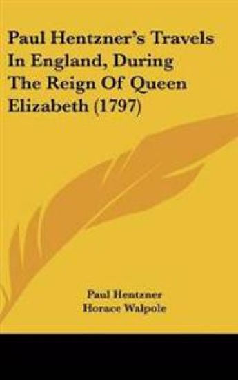 Paul Hentzner's Travels in England, During the Reign of Queen Elizabeth