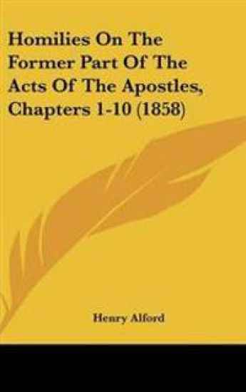Homilies On The Former Part Of The Acts Of The Apostles, Chapters 1-10 (1858)