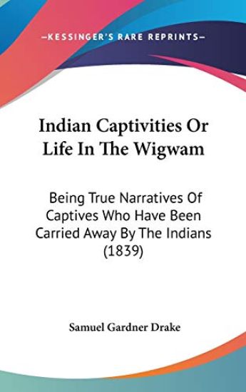 Indian Captivities Or Life In The Wigwam