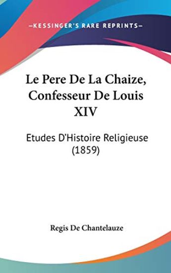 Pere De La Chaize, Confesseur De Louis XIV