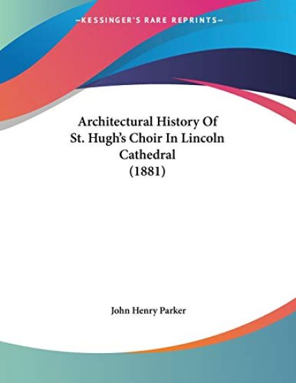 Architectural History of St. Hugh's Choir in Lincoln Cathedral