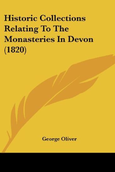 Historic Collections Relating To The Monasteries In Devon (1820)