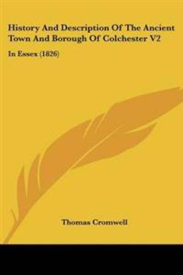 History and Description of the Ancient Town and Borough of Colchester