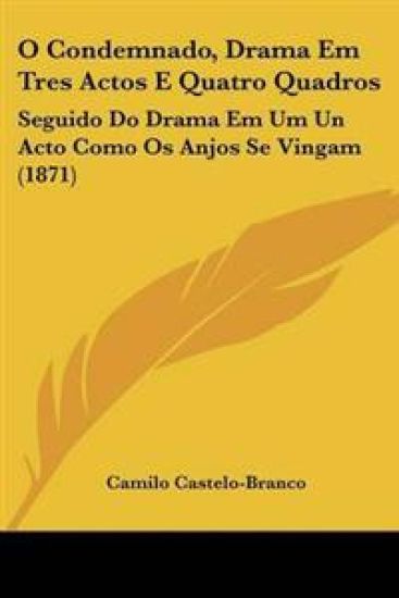 O Condemnado, Drama Em Tres Actos E Quatro Quadros