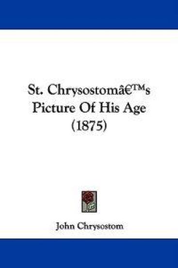 St. Chrysostom's Picture of His Age