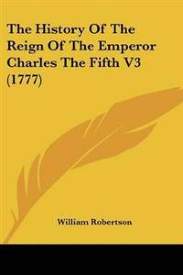 History Of The Reign Of The Emperor Charles The Fifth V3 (1777)