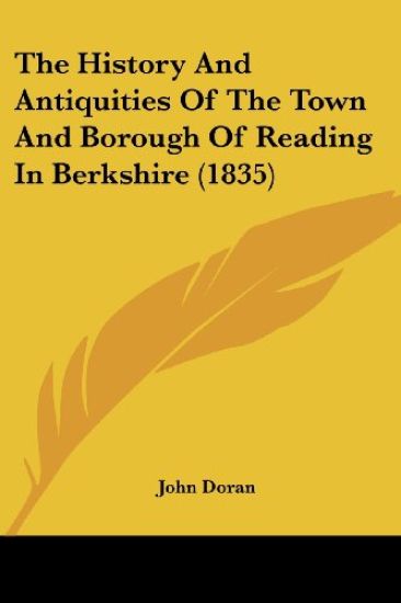 The History and Antiquities of the Town and Borough of Reading in Berkshire