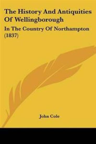 The History and Antiquities of Wellingborough