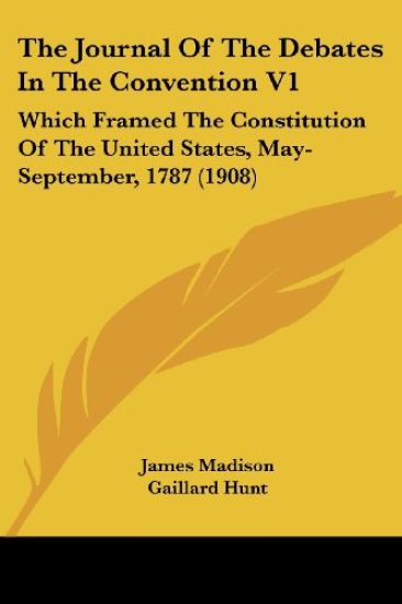 The Journal of the Debates in the Convention