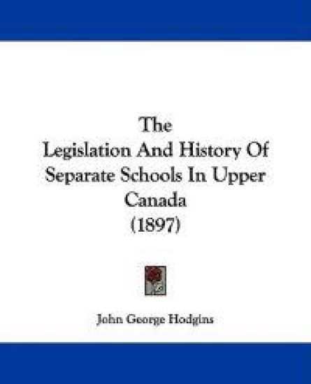 The Legislation and History of Separate Schools in Upper Canada