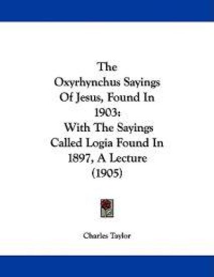 The Oxyrhynchus Sayings of Jesus, Found in 1903