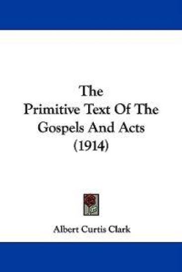 The Primitive Text of the Gospels and Acts