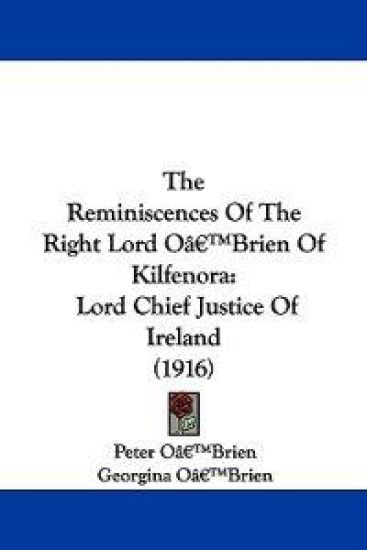 The Reminiscences of the Right Lord O'brien of Kilfenora