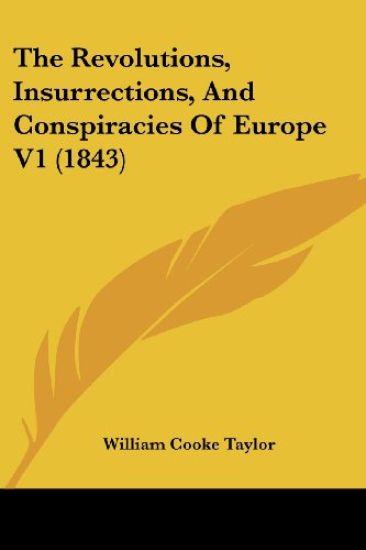 Revolutions, Insurrections, And Conspiracies Of Europe V1 (1843)