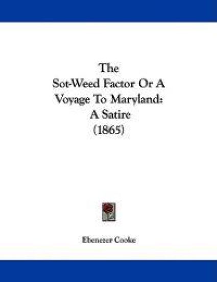 The Sot-weed Factor or a Voyage to Maryland
