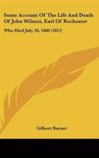 Some Account Of The Life And Death Of John Wilmot, Earl Of Rochester