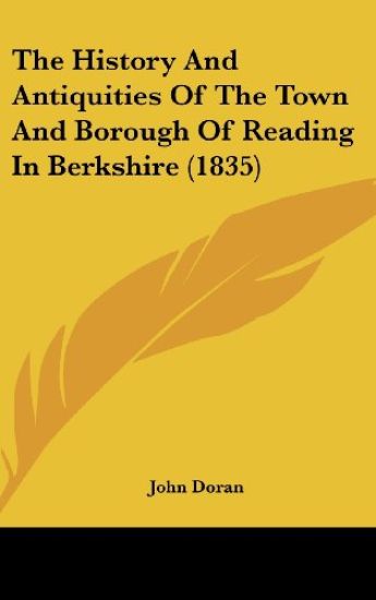 The History and Antiquities of the Town and Borough of Reading in Berkshire