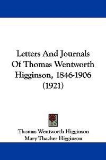 Letters and Journals of Thomas Wentworth Higginson, 1846-1906