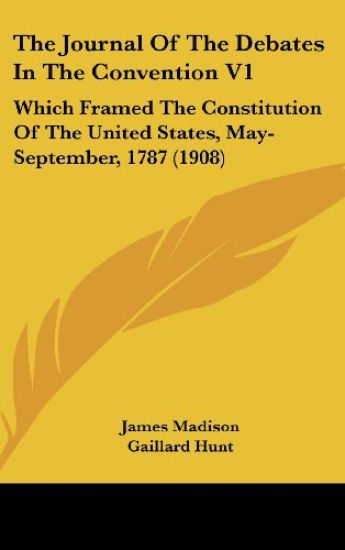 The Journal of the Debates in the Convention