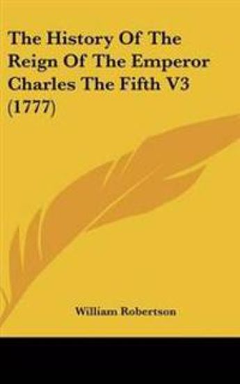 The History of the Reign of the Emperor Charles the Fifth
