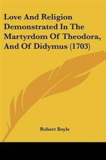 Love and Religion Demonstrated in the Martyrdom of Theodora, and of Didymus