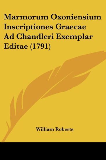 Marmorum Oxoniensium Inscriptiones Graecae Ad Chandleri Exemplar Editae (1791)