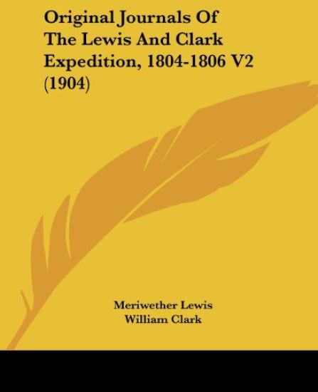 Original Journals of the Lewis and Clark Expedition, 1804-1806